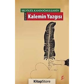 Kalemin Yazgısı - Selvigül Kandoğmuş Şahin