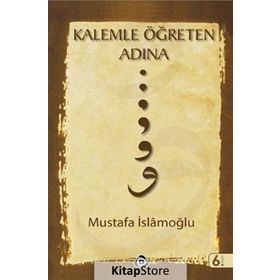 KALEMLE ÖĞRETEN ADINA - MUSTAFA İSLAMOĞLU