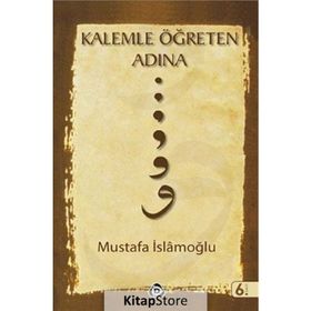 KALEMLE ÖĞRETEN ADINA - MUSTAFA İSLAMOĞLU