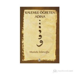 KALEMLE ÖĞRETEN ADINA - MUSTAFA İSLAMOĞLU