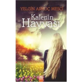 Kalenin Havvası - Yelgin Arkoç Mesçi