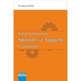Kalite Geliştirmede Shainin Ve Taguchi Uygulamaları - Barış Aksu