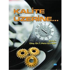 KALITE ÜZERINE - SUAT GEZGIN;RENGIN KÜÇÜKERDOĞAN;BELMA FIRLAR;TÜRKER SUSMUŞ;MUSTAFA AKDAĞ;PELIN DÜNDAR;IŞIL ZEYBEK;SI
