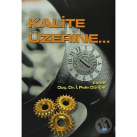 KALITE ÜZERINE - SUAT GEZGIN;RENGIN KÜÇÜKERDOĞAN;BELMA FIRLAR;TÜRKER SUSMUŞ;MUSTAFA AKDAĞ;PELIN DÜNDAR;IŞIL ZEYBEK;SI
