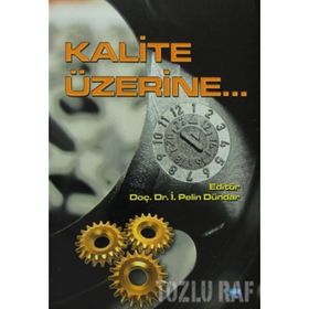 KALITE ÜZERINE - SUAT GEZGIN;RENGIN KÜÇÜKERDOĞAN;BELMA FIRLAR;TÜRKER SUSMUŞ;MUSTAFA AKDAĞ;PELIN DÜNDAR;IŞIL ZEYBEK;SI