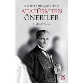 Kaliteli Bir Yaşam İçin Atatürkten Öneriler - Hakan Pala - Gufo Yayınları