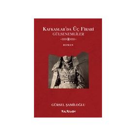 Kalkedon Yayıncılık Kafkaslar'da Üç Firari - Gülsenemliler