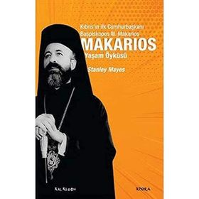 Kalkedon Yayınları Makarios - Kıbrıs’ın İlk Cumhurbaşkanı Başpiskopos Makarios’un Yaşam Öyküsü
