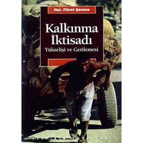 KALKINMA İKTİSADI YÜKSELİŞİ VE GERILEMESI - FIKRET ŞENSES