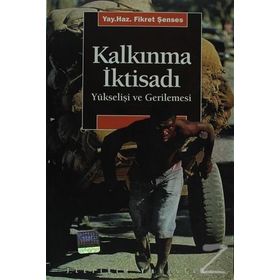KALKINMA İKTİSADI YÜKSELİŞİ VE GERILEMESI - FIKRET ŞENSES