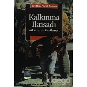 KALKINMA İKTİSADI YÜKSELİŞİ VE GERILEMESI - FIKRET ŞENSES