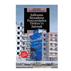 Kalkınma İktisadının Penceresinden Türkiye’ye Bakmak - Hasan Cömert Emre Özçelik Ebru Voyvoda
