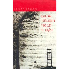 Kalkınma İktisadının Yükselişi ve Düşüşü - Fikret Başkaya