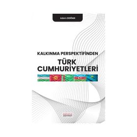 Kalkınma Perspektifinden Türk Cumhuriyetleri - Adem Doğan