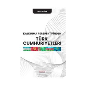 Kalkınma Perspektifinden Türk Cumhuriyetleri - Adem Doğan