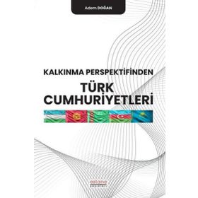 Kalkınma Perspektifinden Türk Cumhuriyetleri - Adem Doğan