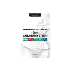 Kalkınma Perspektifinden Türk Cumhuriyetleri - Adem Doğan