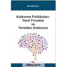 Kalkınma Politikaları Yerel Fırsatlar ve Yerelden Kalkınma Bilal Bağış