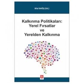 Kalkınma Politikaları Yerel Fırsatlar ve Yerelden Kalkınma Bilal Bağış