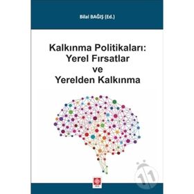 Kalkınma Politikaları Yerel Fırsatlar ve Yerelden Kalkınma Bilal Bağış