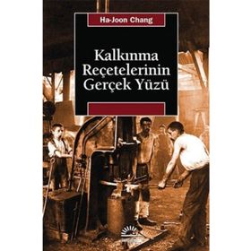 KALKINMA REÇETELERININ GERÇEK YÜZÜ - HA-JOON CHANG