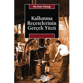 KALKINMA REÇETELERININ GERÇEK YÜZÜ - HA-JOON CHANG