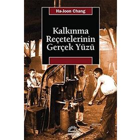 KALKINMA REÇETELERININ GERÇEK YÜZÜ - HA-JOON CHANG