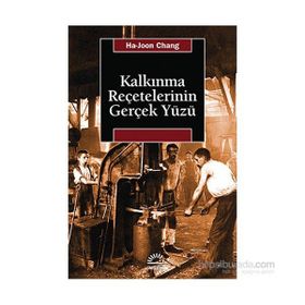 KALKINMA REÇETELERININ GERÇEK YÜZÜ - HA-JOON CHANG