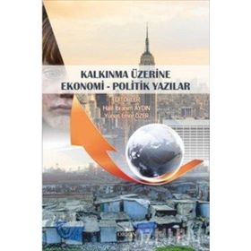 Kalkınma Üzerine Ekonomi - Politik Yazılar - Yunus Emre Özer Halil İbrahim Aydın