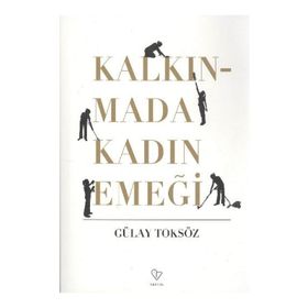KALKINMADA KADIN EMEĞİ - GÜLAY TOKSÖZ