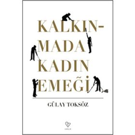 KALKINMADA KADIN EMEĞİ - GÜLAY TOKSÖZ