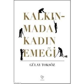 KALKINMADA KADIN EMEĞİ - GÜLAY TOKSÖZ
