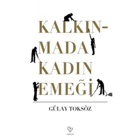 KALKINMADA KADIN EMEĞİ - GÜLAY TOKSÖZ