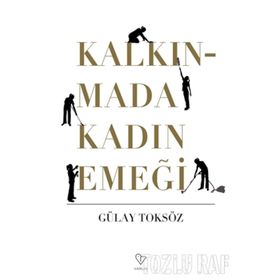 KALKINMADA KADIN EMEĞİ - GÜLAY TOKSÖZ
