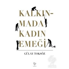 KALKINMADA KADIN EMEĞİ - GÜLAY TOKSÖZ