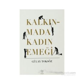 KALKINMADA KADIN EMEĞİ - GÜLAY TOKSÖZ