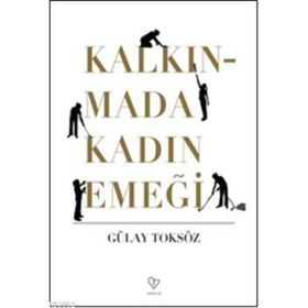 KALKINMADA KADIN EMEĞİ - GÜLAY TOKSÖZ