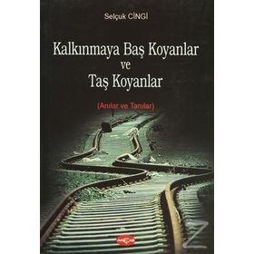 KALKINMAYA BAŞ KOYANLAR VE TAŞ KOYANLAR ANILAR VE TANILAR - GENEL