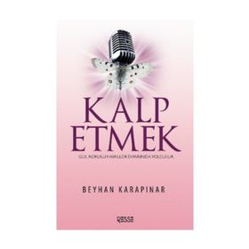 KALP ETMEK GÜL KOKULU HAYALLER DIYARINDA YOLCULUK - BEYHAN KARAPINAR