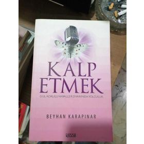 KALP ETMEK GÜL KOKULU HAYALLER DIYARINDA YOLCULUK - BEYHAN KARAPINAR