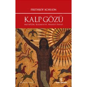 KALP GÖZÜ METAFIZIK, KOZMOLOJI, MANEVÎ HAYAT - FRITHJOF SCHUON