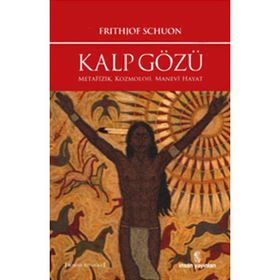 KALP GÖZÜ METAFIZIK, KOZMOLOJI, MANEVÎ HAYAT - FRITHJOF SCHUON