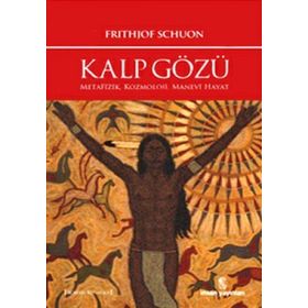 KALP GÖZÜ METAFIZIK, KOZMOLOJI, MANEVÎ HAYAT - FRITHJOF SCHUON