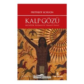 KALP GÖZÜ METAFIZIK, KOZMOLOJI, MANEVÎ HAYAT - FRITHJOF SCHUON