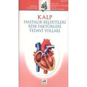 KALP HASTALIK BELIRTILERI RISK FAKTÖRLERİ TEDAVI YOLLARI - İBRAHİM YEKELER, ÜNSAL VURAL