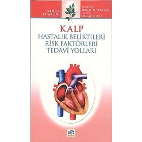 KALP HASTALIK BELIRTILERI RISK FAKTÖRLERİ TEDAVI YOLLARI - İBRAHİM YEKELER, ÜNSAL VURAL