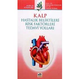KALP HASTALIK BELIRTILERI RISK FAKTÖRLERİ TEDAVI YOLLARI - İBRAHİM YEKELER, ÜNSAL VURAL