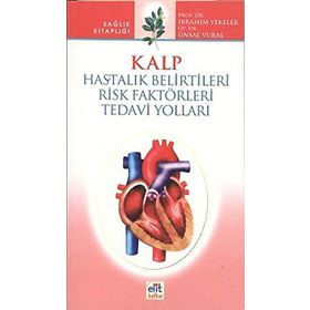 KALP HASTALIK BELIRTILERI RISK FAKTÖRLERİ TEDAVI YOLLARI - İBRAHİM YEKELER, ÜNSAL VURAL