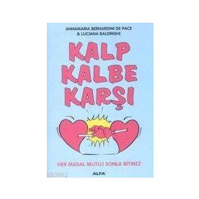 KALP KALBE KARŞI HER MASAL MUTLU SONLA BITMEZ - ANNAMARIA BERNARDINI DE PACE, LUCIANA BALDRIGHI