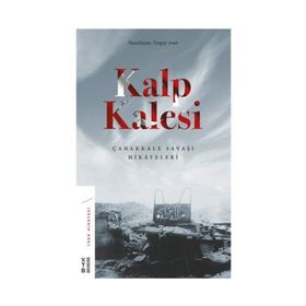 Kalp Kalesi: Çanakkale Savaşı Hikayeleri Ketebe